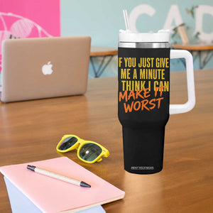 If You Just Give Me A Minute I Think I Can Make It Worst Tumbler With Handle