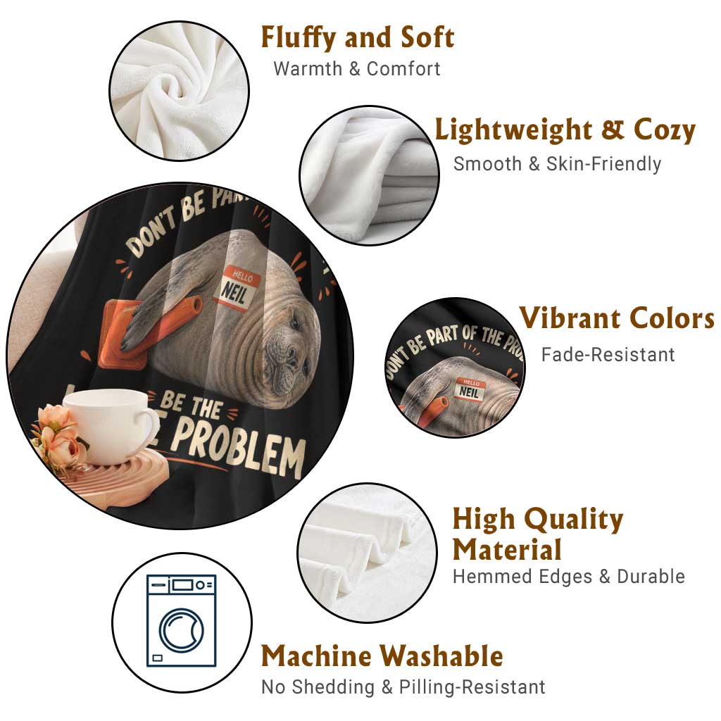 Funny Neil The Seal Throw Blanket Don't Be Part Of Problem Be The Whole Problem TS11 Print Your Wear