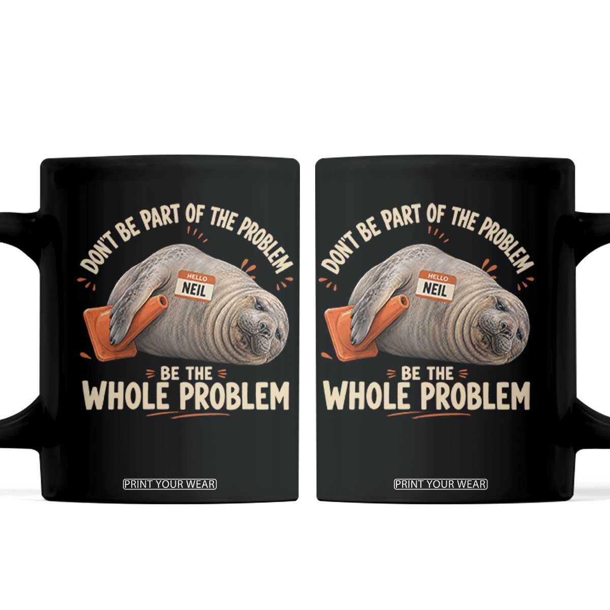 Funny Neil The Seal Coffee Mug Don't Be Part Of Problem Be The Whole Problem TS11 Black Print Your Wear