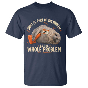 Funny Neil The Seal T Shirt Don't Be Part Of Problem Be The Whole Problem TS11 Navy Print Your Wear