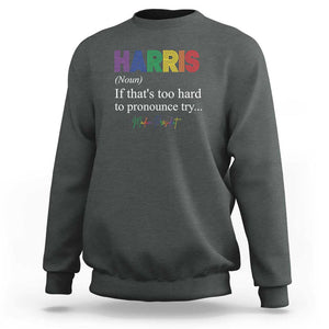 Kamala 2024 Sweatshirt Harris If that's too hard to pronounce try Madam President TS11 Dark Heather Print Your Wear