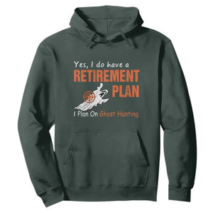 Ghost Hunting Hoodie Yes I Do Have A Retirement Plan TS11 Dark Forest Green Print Your Wear