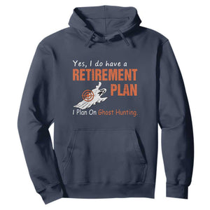 Ghost Hunting Hoodie Yes I Do Have A Retirement Plan TS11 Navy Print Your Wear