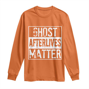 Funny Ghost Hunting Long Sleeve Shirt Ghost Afterlives Matter Paranormal Investigator TS11 Orange Print Your Wear