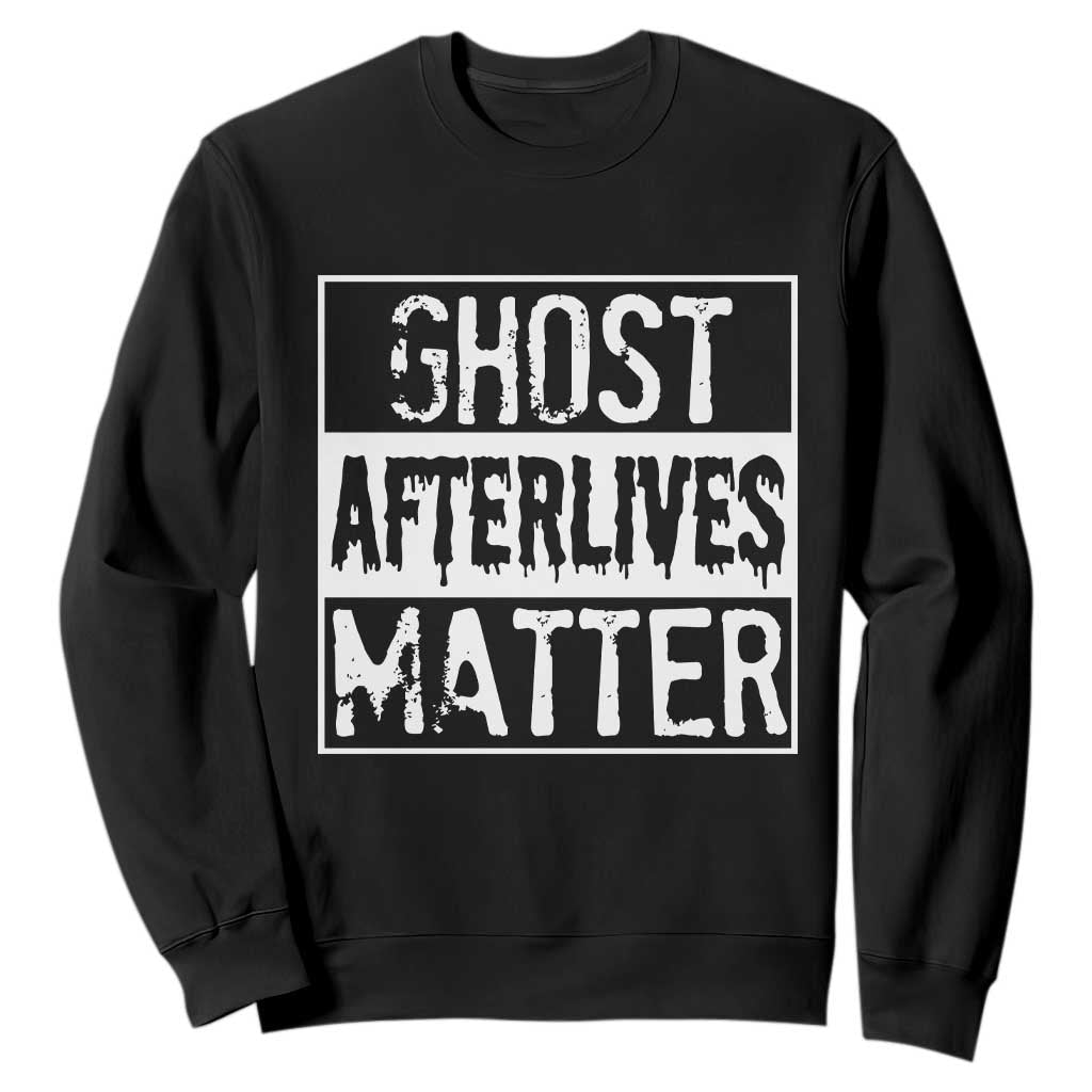 Funny Ghost Hunting Sweatshirt Ghost Afterlives Matter Paranormal Investigator TS11 Black Print Your Wear