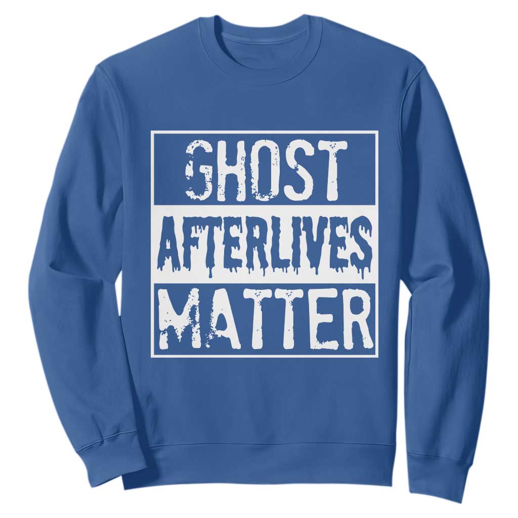 Funny Ghost Hunting Sweatshirt Ghost Afterlives Matter Paranormal Investigator TS11 Royal Blue Print Your Wear