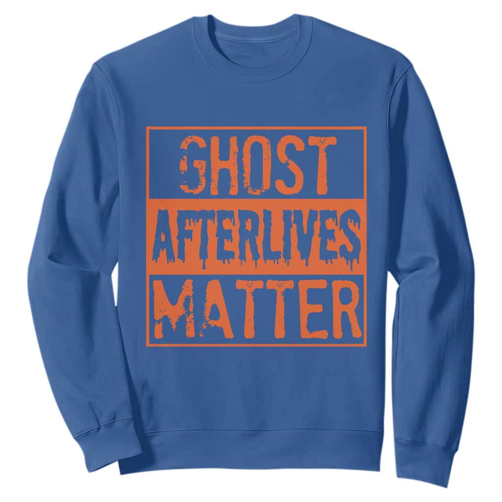 Funny Ghost Hunting Sweatshirt Ghost Afterlives Matter Paranormal Investigator Halloween TS11 Royal Blue Print Your Wear