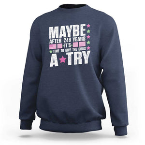 Feminist Sweatshirt Maybe After 248 Years It's Time To Give The Girls A Try American Flag TS11 Navy Print Your Wear