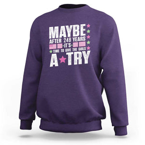 Feminist Sweatshirt Maybe After 248 Years It's Time To Give The Girls A Try American Flag TS11 Purple Print Your Wear