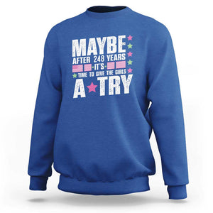 Feminist Sweatshirt Maybe After 248 Years It's Time To Give The Girls A Try American Flag TS11 Royal Blue Print Your Wear