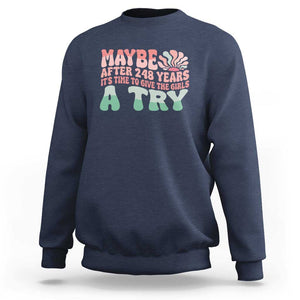 Feminist Sweatshirt Maybe After 248 Years It's Time To Give The Girls A Try Sunshine TS11 Navy Print Your Wear