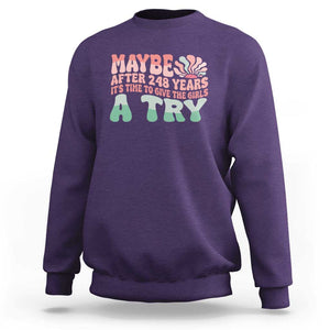 Feminist Sweatshirt Maybe After 248 Years It's Time To Give The Girls A Try Sunshine TS11 Purple Print Your Wear