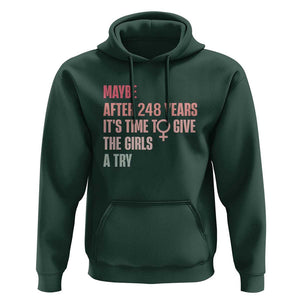 Feminist Hoodie Maybe After 248 Years It's Time To Give The Girls A Try Woman Sign TS11 Dark Forest Green Print Your Wear