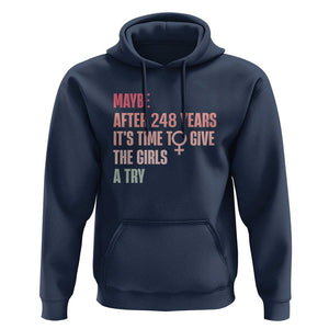 Feminist Hoodie Maybe After 248 Years It's Time To Give The Girls A Try Woman Sign TS11 Navy Print Your Wear