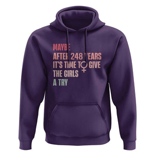 Feminist Hoodie Maybe After 248 Years It's Time To Give The Girls A Try Woman Sign TS11 Purple Print Your Wear