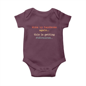 Woke Up Handsome Again This Is Getting Ridiculous Baby Onesie Retro Funny Sarcastic
