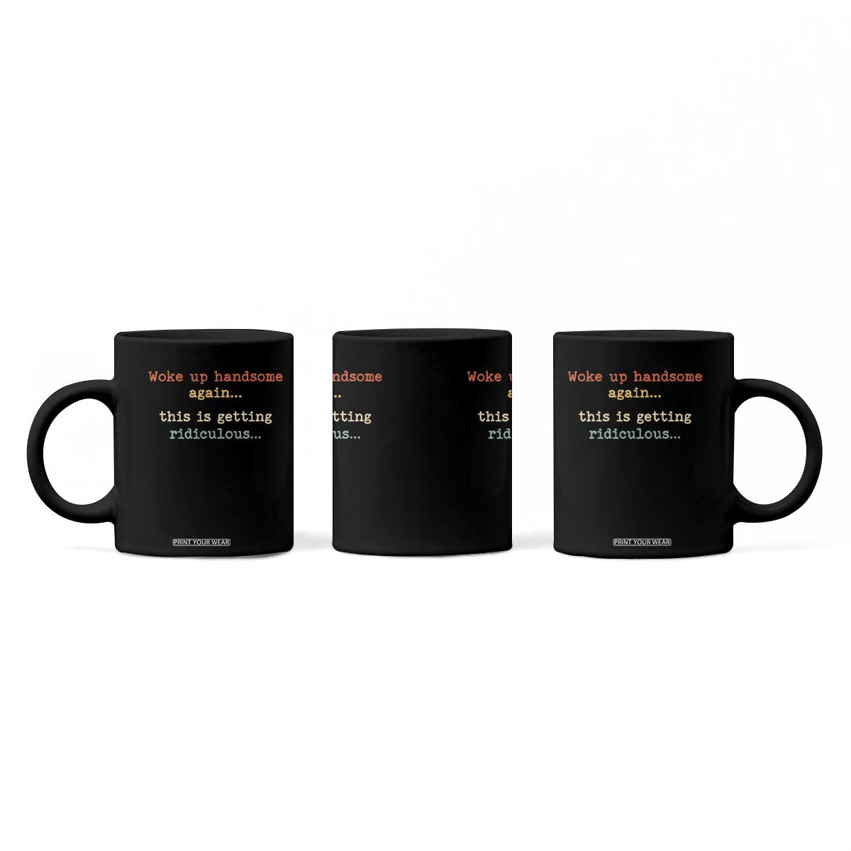 Woke Up Handsome Again This Is Getting Ridiculous Coffee Mug Retro Funny Sarcastic