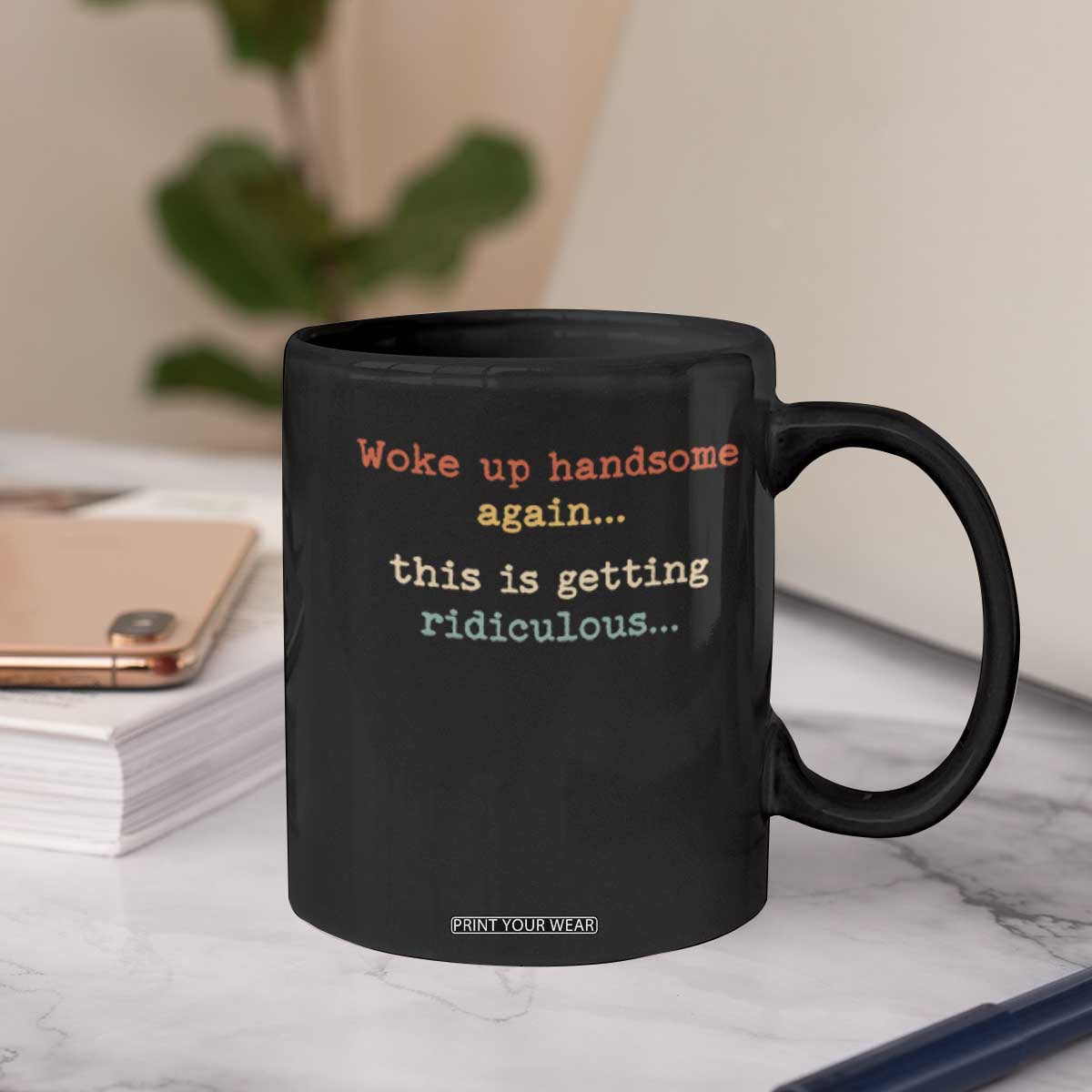 Woke Up Handsome Again This Is Getting Ridiculous Coffee Mug Retro Funny Sarcastic