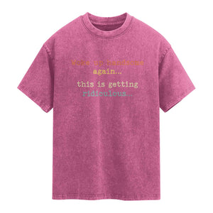 Woke Up Handsome Again This Is Getting Ridiculous Washed Cotton T-Shirt Retro Funny Sarcastic