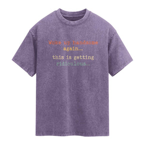 Woke Up Handsome Again This Is Getting Ridiculous Washed Cotton T-Shirt Retro Funny Sarcastic