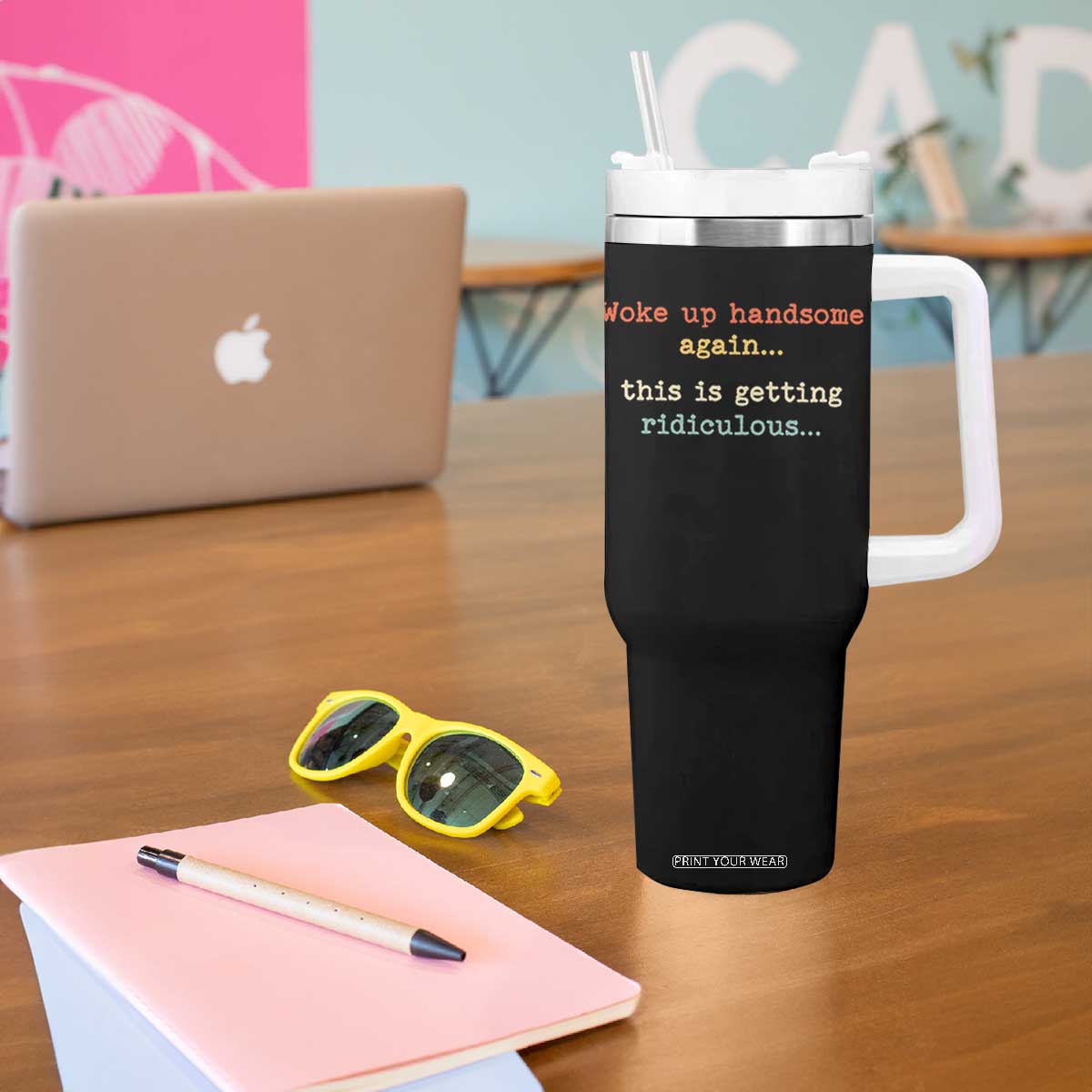 Woke Up Handsome Again This Is Getting Ridiculous Tumbler With Handle Retro Funny Sarcastic