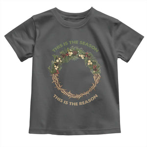 This Is The Season This Is The Reason Christian Christmas Toddler T Shirt TS11 Dark Heather Print Your Wear