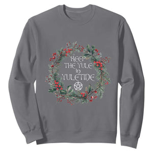 Keep The Yule In Yuletide Sweatshirt Yule Christmas Wreath Pentagram TS11 Charcoal Print Your Wear