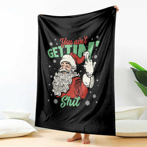 Funny Christmas Naughty Santa Throw Blanket You Aint Getting Shit Inappropriate Xmas TS11 Print Your Wear