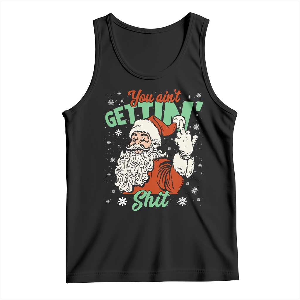 Funny Christmas Naughty Santa Tank Top You Aint Getting Shit Inappropriate Xmas TS11 Black Print Your Wear