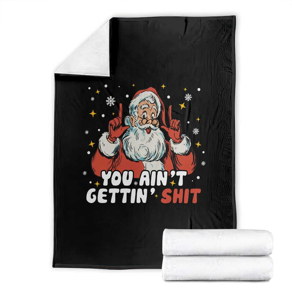 You Aint Getting Shit Christmas Santa Throw Blanket Funny Dirty Xmas Adult Humor TS11 Black Print Your Wear
