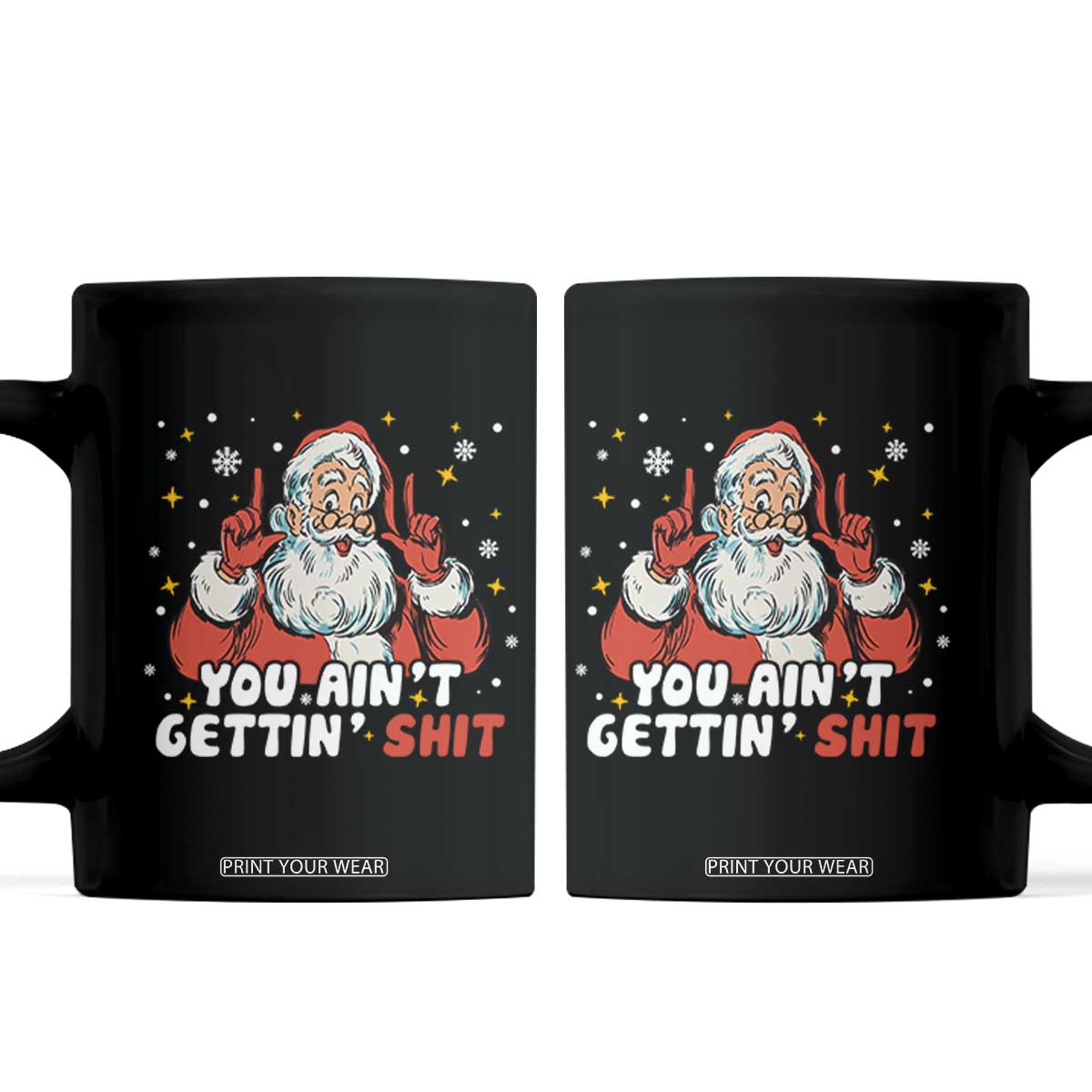 You Aint Getting Shit Christmas Santa Coffee Mug Funny Dirty Xmas Adult Humor TS11 Black Print Your Wear