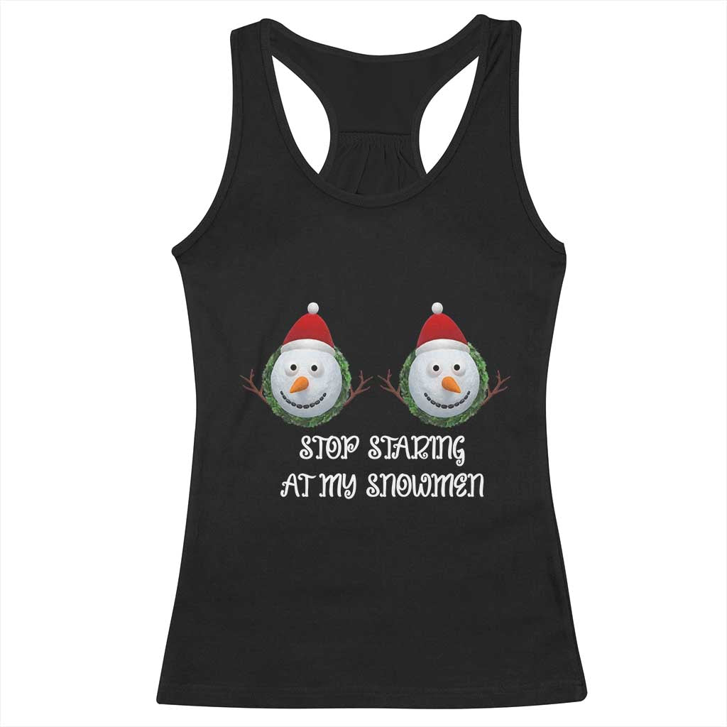 Funny Christmas Adult Humor Racerback Tank Top Stop Staring At My Snowmen Boobs Xmas Embarrassing TS11 Black Print Your Wear