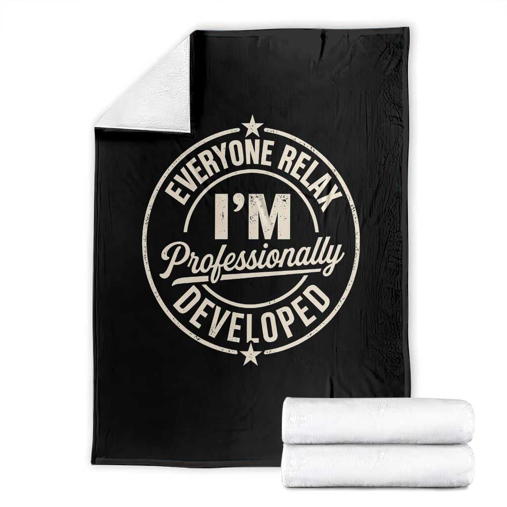 Funny Everyone Relax I Am Professionally Developed Throw Blanket