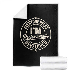 Funny Everyone Relax I Am Professionally Developed Throw Blanket