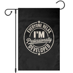 Funny Everyone Relax I Am Professionally Developed Garden Flag
