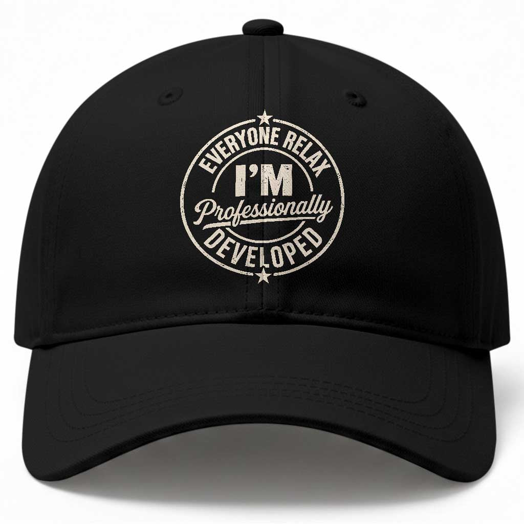 Funny Everyone Relax I Am Professionally Developed Baseball Cap