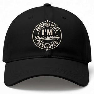 Funny Everyone Relax I Am Professionally Developed Baseball Cap