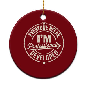 Funny Everyone Relax I Am Professionally Developed Ceramic Ornament