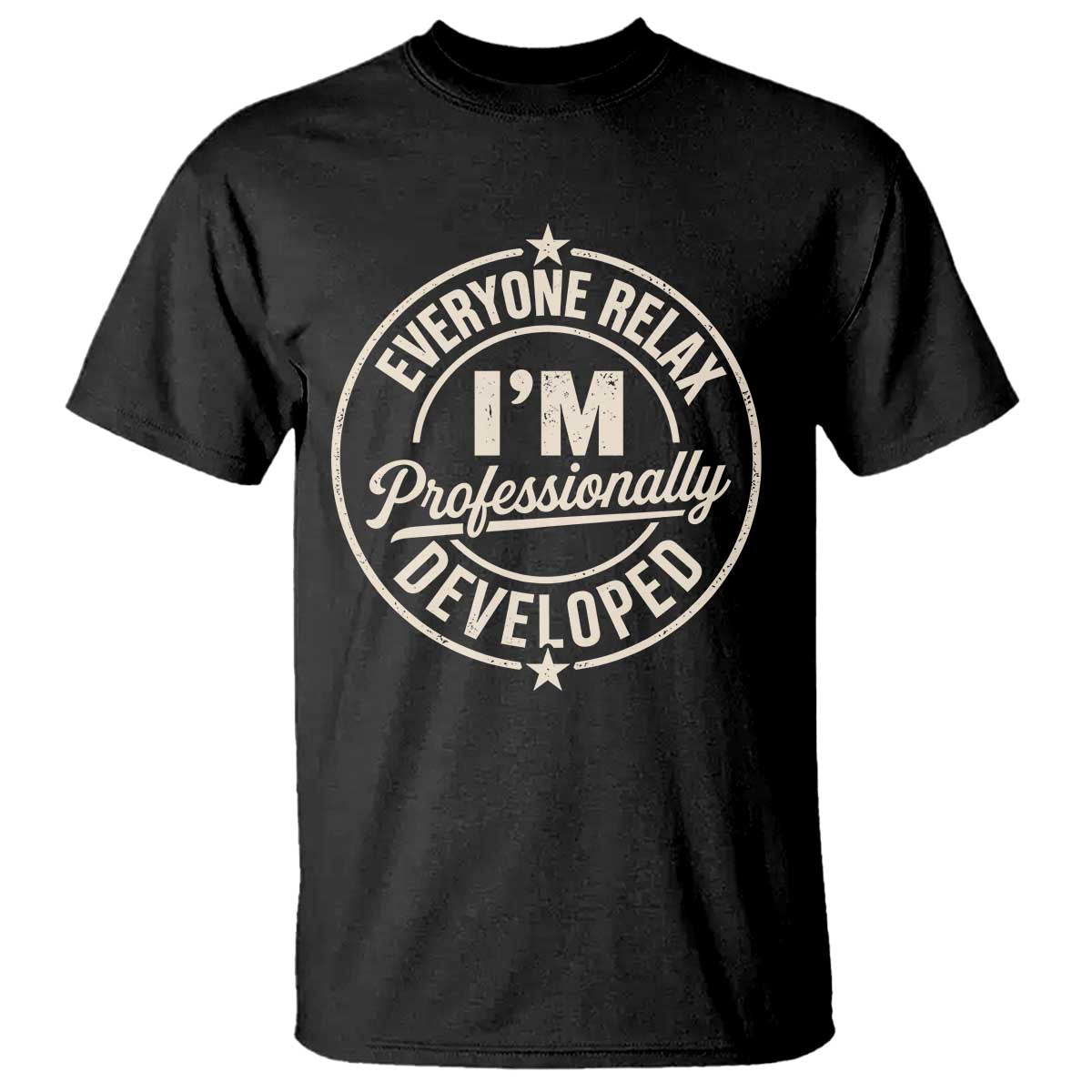 Funny Everyone Relax I Am Professionally Developed T Shirt