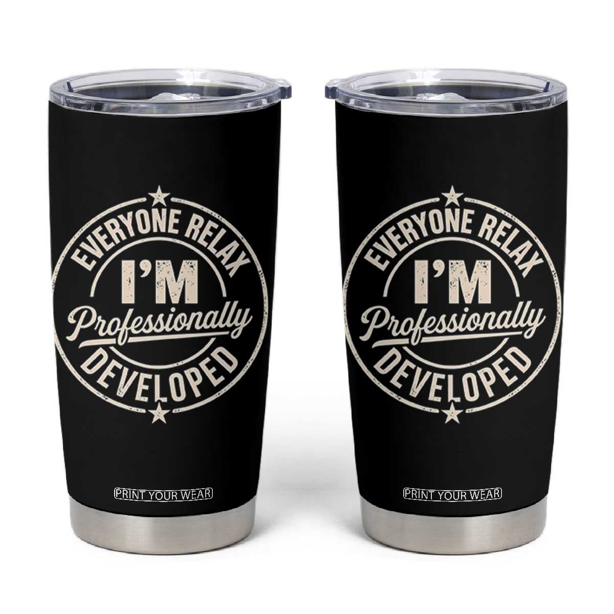 Funny Everyone Relax I Am Professionally Developed Tumbler Cup