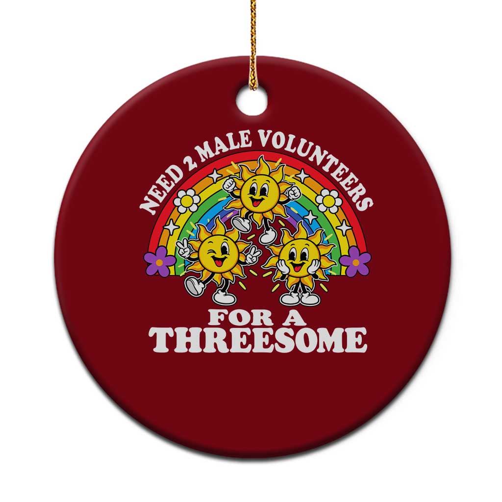 Need Two Male Volunteers For A Threesome Funny Inappropriate Dirty Humor Ceramic Ornament