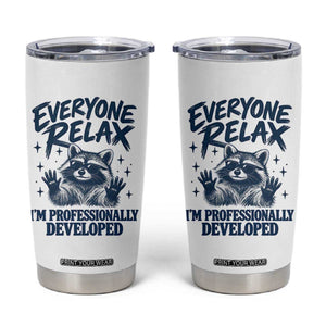 Everyone Relax I Am Professionally Developed Funny Raccoon Work Office Tumbler Cup