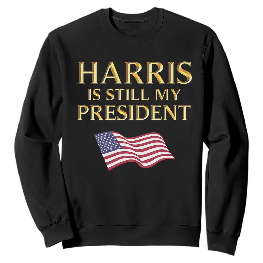 Kamala Supporter 2024 Sweatshirt Harris Is Still My President American Flag US Election TS11 Black Print Your Wear