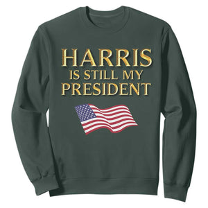 Kamala Supporter 2024 Sweatshirt Harris Is Still My President American Flag US Election TS11 Dark Forest Green Print Your Wear