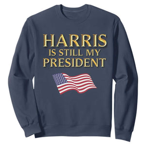 Kamala Supporter 2024 Sweatshirt Harris Is Still My President American Flag US Election TS11 Navy Print Your Wear