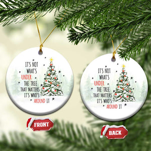 Xmas Christmas Ornament It's Not What's Under The Tree That Matters It's Who's Around It TS11 Circle White Print Your Wear