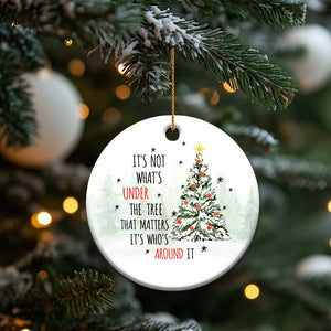 Xmas Christmas Ornament It's Not What's Under The Tree That Matters It's Who's Around It TS11 Print Your Wear