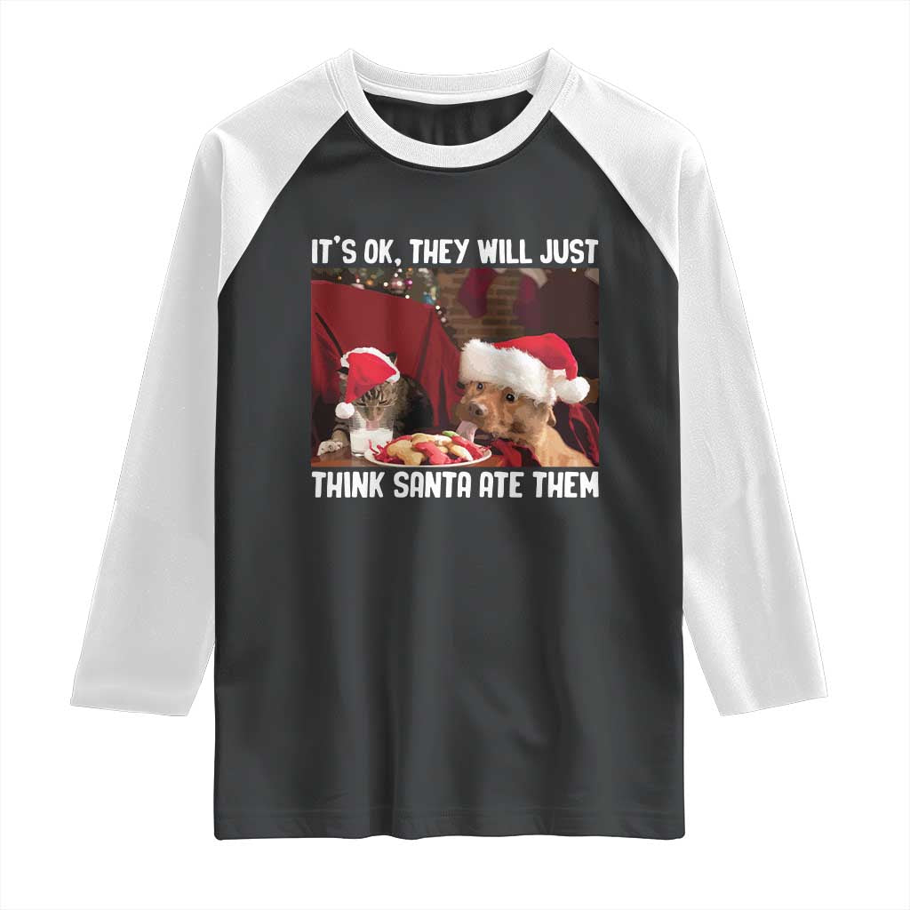Funny Christmas Dog And Cat Raglan Shirt It's Ok They Will Just Think Santa Ate Them TS11 Black White Print Your Wear