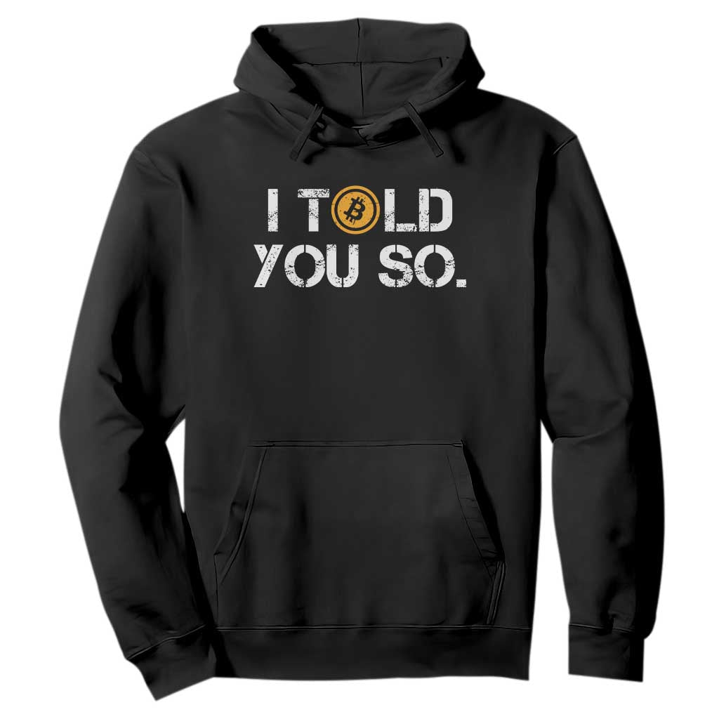 Funny I Told You So Bitcoin Hoodie BTC Crypto Cryptocurrency Trader TS11 Black Print Your Wear