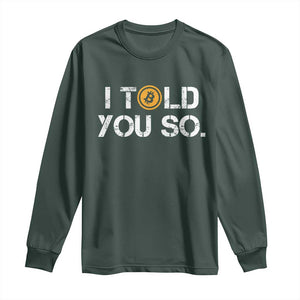 Funny I Told You So Bitcoin Long Sleeve Shirt BTC Crypto Cryptocurrency Trader TS11 Dark Forest Green Print Your Wear